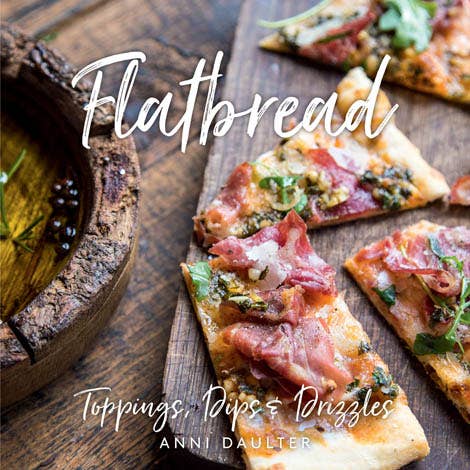 Flatbread: Toppings, Dips, and Drizzles Cookbook - SELFTRITSS
